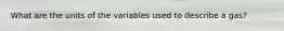 What are the units of the variables used to describe a gas?