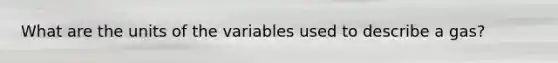 What are the units of the variables used to describe a gas?