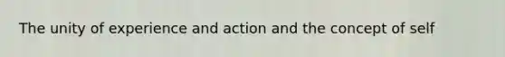 The unity of experience and action and the concept of self