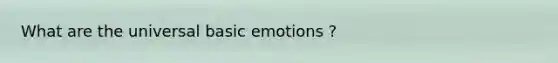 What are the universal basic emotions ?