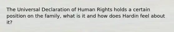 The Universal Declaration of Human Rights holds a certain position on the family, what is it and how does Hardin feel about it?