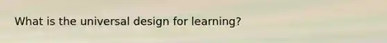 What is the universal design for learning?