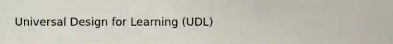 Universal Design for Learning (UDL)