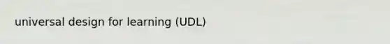 universal design for learning (UDL)