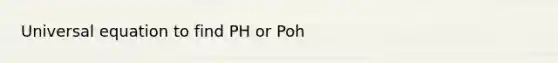 Universal equation to find PH or Poh