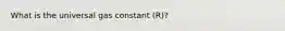 What is the universal gas constant (R)?