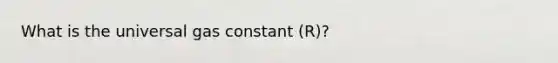 What is the universal gas constant (R)?