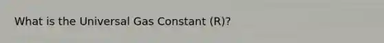 What is the Universal Gas Constant (R)?