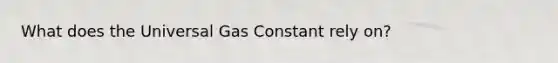What does the Universal Gas Constant rely on?