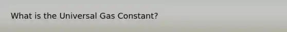 What is the Universal Gas Constant?