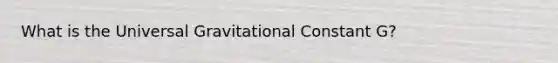 What is the Universal Gravitational Constant G?