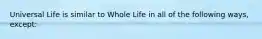 Universal Life is similar to Whole Life in all of the following ways, except: