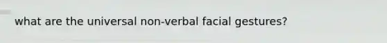 what are the universal non-verbal facial gestures?