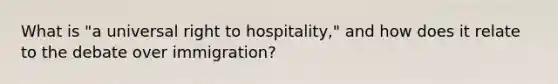 What is "a universal right to hospitality," and how does it relate to the debate over immigration?