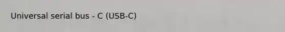 Universal serial bus - C (USB-C)