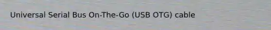 Universal Serial Bus On-The-Go (USB OTG) cable