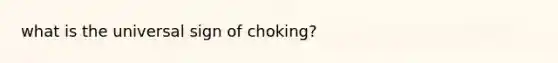 what is the universal sign of choking?