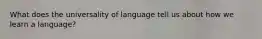 What does the universality of language tell us about how we learn a language?