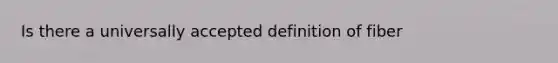 Is there a universally accepted definition of fiber