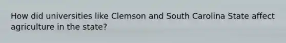 How did universities like Clemson and South Carolina State affect agriculture in the state?