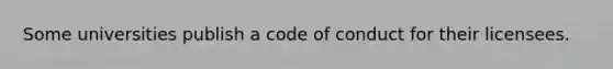 Some universities publish a code of conduct for their licensees.