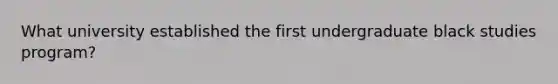 What university established the first undergraduate black studies program?