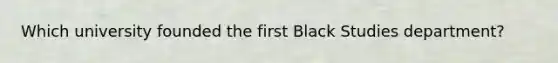 Which university founded the first Black Studies department?