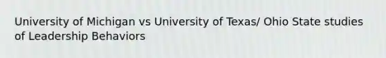 University of Michigan vs University of Texas/ Ohio State studies of Leadership Behaviors