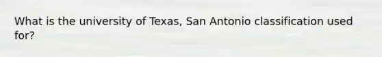 What is the university of Texas, San Antonio classification used for?