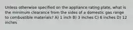 Unless otherwise specified on the appliance rating plate, what is the minimum clearance from the sides of a domestic gas range to combustible materials? A) 1 inch B) 3 inches C) 6 inches D) 12 inches