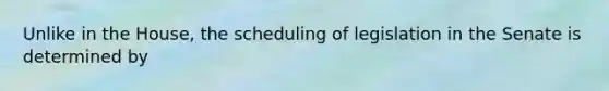 Unlike in the House, the scheduling of legislation in the Senate is determined by