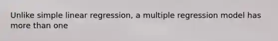 Unlike <a href='https://www.questionai.com/knowledge/kuO8H0fiMa-simple-linear-regression' class='anchor-knowledge'>simple linear regression</a>, a multiple regression model has <a href='https://www.questionai.com/knowledge/keWHlEPx42-more-than' class='anchor-knowledge'>more than</a> one