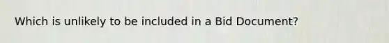 Which is unlikely to be included in a Bid Document?