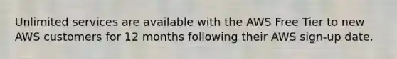 Unlimited services are available with the AWS Free Tier to new AWS customers for 12 months following their AWS sign-up date.