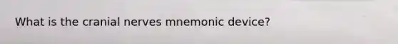 What is the <a href='https://www.questionai.com/knowledge/kE0S4sPl98-cranial-nerves' class='anchor-knowledge'>cranial nerves</a> mnemonic device?