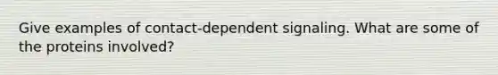 Give examples of contact-dependent signaling. What are some of the proteins involved?