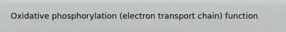 <a href='https://www.questionai.com/knowledge/kFazUb9IwO-oxidative-phosphorylation' class='anchor-knowledge'>oxidative phosphorylation</a> (electron transport chain) function