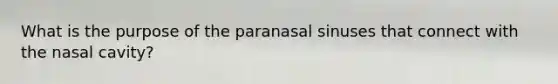 What is the purpose of the paranasal sinuses that connect with the nasal cavity?