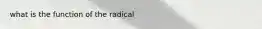 what is the function of the radical