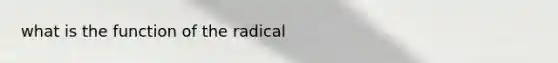 what is the function of the radical