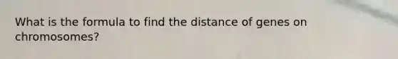 What is the formula to find the distance of genes on chromosomes?