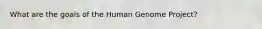 What are the goals of the Human Genome Project?