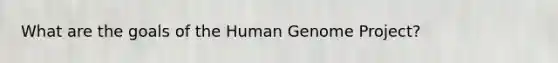 What are the goals of the <a href='https://www.questionai.com/knowledge/kaQqK73QV8-human-genome' class='anchor-knowledge'>human genome</a> Project?