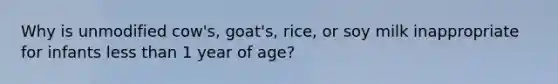 Why is unmodified cow's, goat's, rice, or soy milk inappropriate for infants less than 1 year of age?