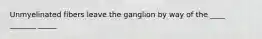 Unmyelinated fibers leave the ganglion by way of the ____ _______ _____