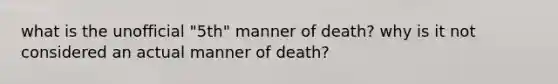 what is the unofficial "5th" manner of death? why is it not considered an actual manner of death?