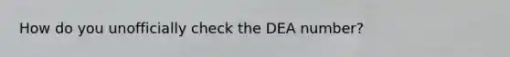 How do you unofficially check the DEA number?