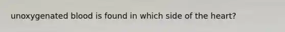 unoxygenated blood is found in which side of the heart?
