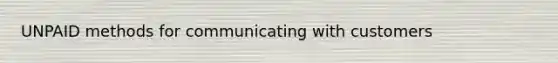 UNPAID methods for communicating with customers