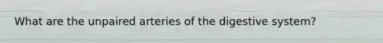 What are the unpaired arteries of the digestive system?